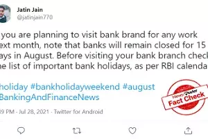 Fact Check: No, not all banks will be shut for 15 days in August Fact Check: No, not all banks will be shut for 15 days in August