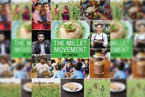 The Millet Movement in India: Bringing millets to dining tables of Indians The Millet Movement in India: Bringing millets to dining tables of Indians