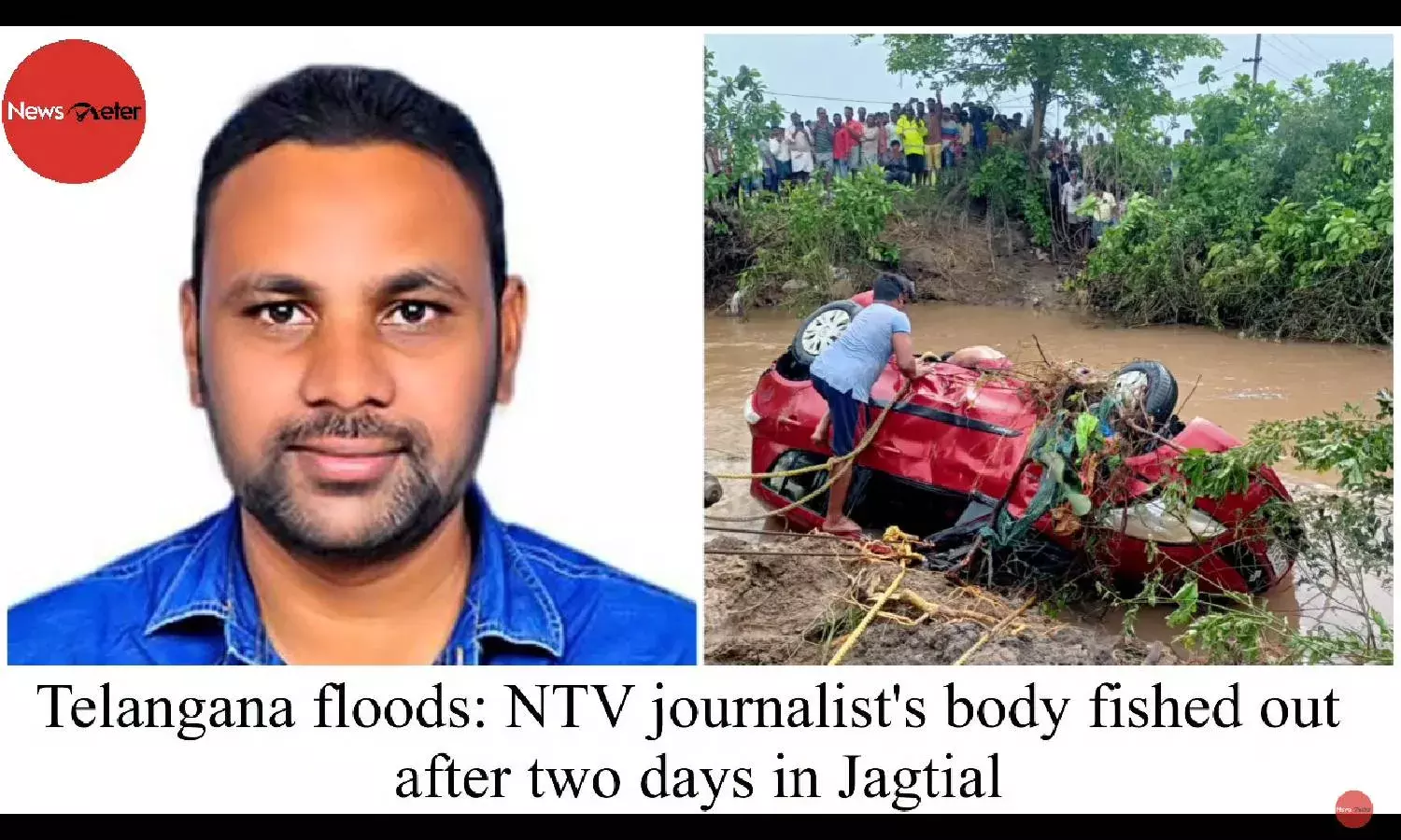 Telangana floods: NTV journalists body fished out after two days in Jagtial