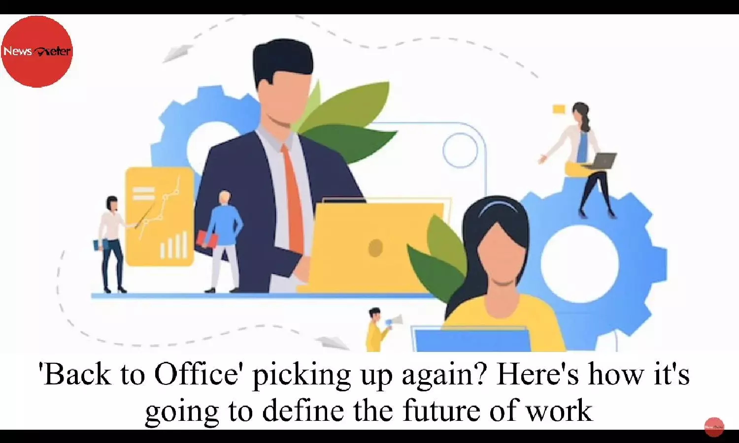 Back to Office picking up again? Heres how its going to define the future of work