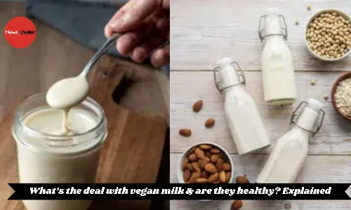 What’s the deal with vegan milk & are they healthy Explained