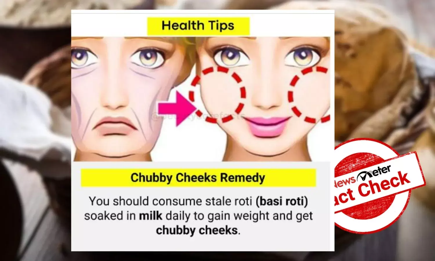 Can consuming stale chapatis for days give you chubby cheeks? Can consuming stale chapatis for days give you chubby cheeks?