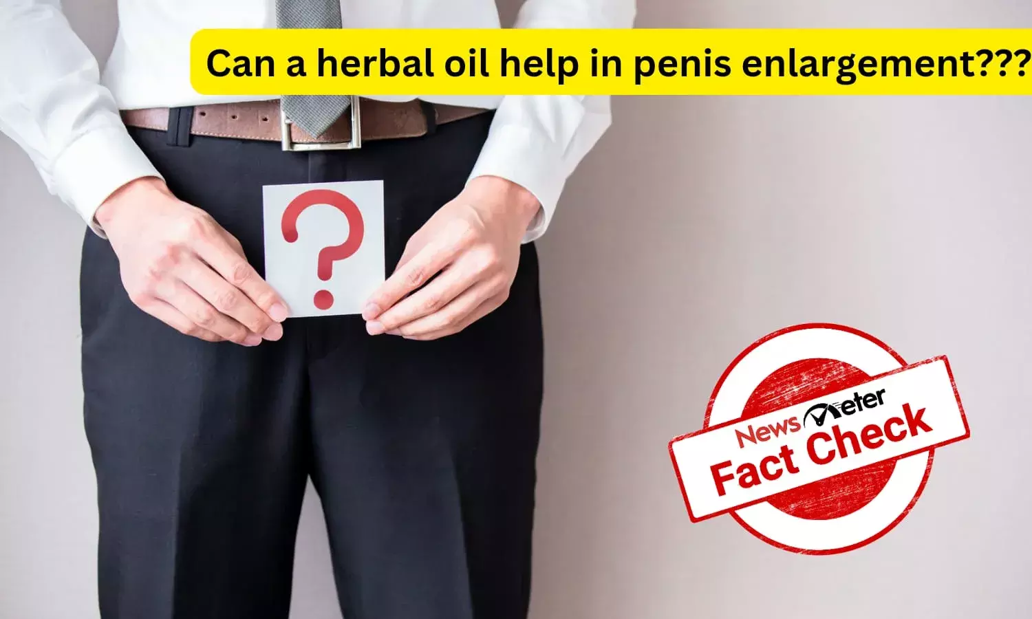 Fact Check: Can topical herbal oil help increase the size of the penis?