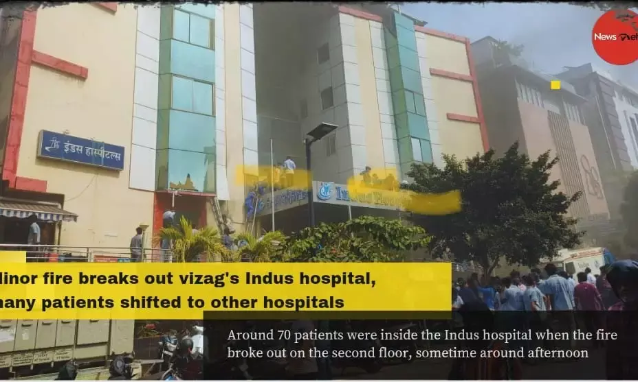 Fire erupts at Visakhapatnam’s Indus Hospital, none hurt; 40 patients shifted to other hospitals