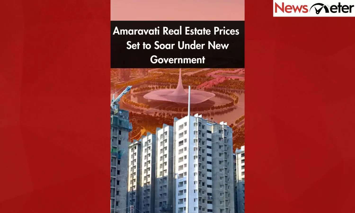Amaravati Real Estate Prices Set to Soar Under New Government