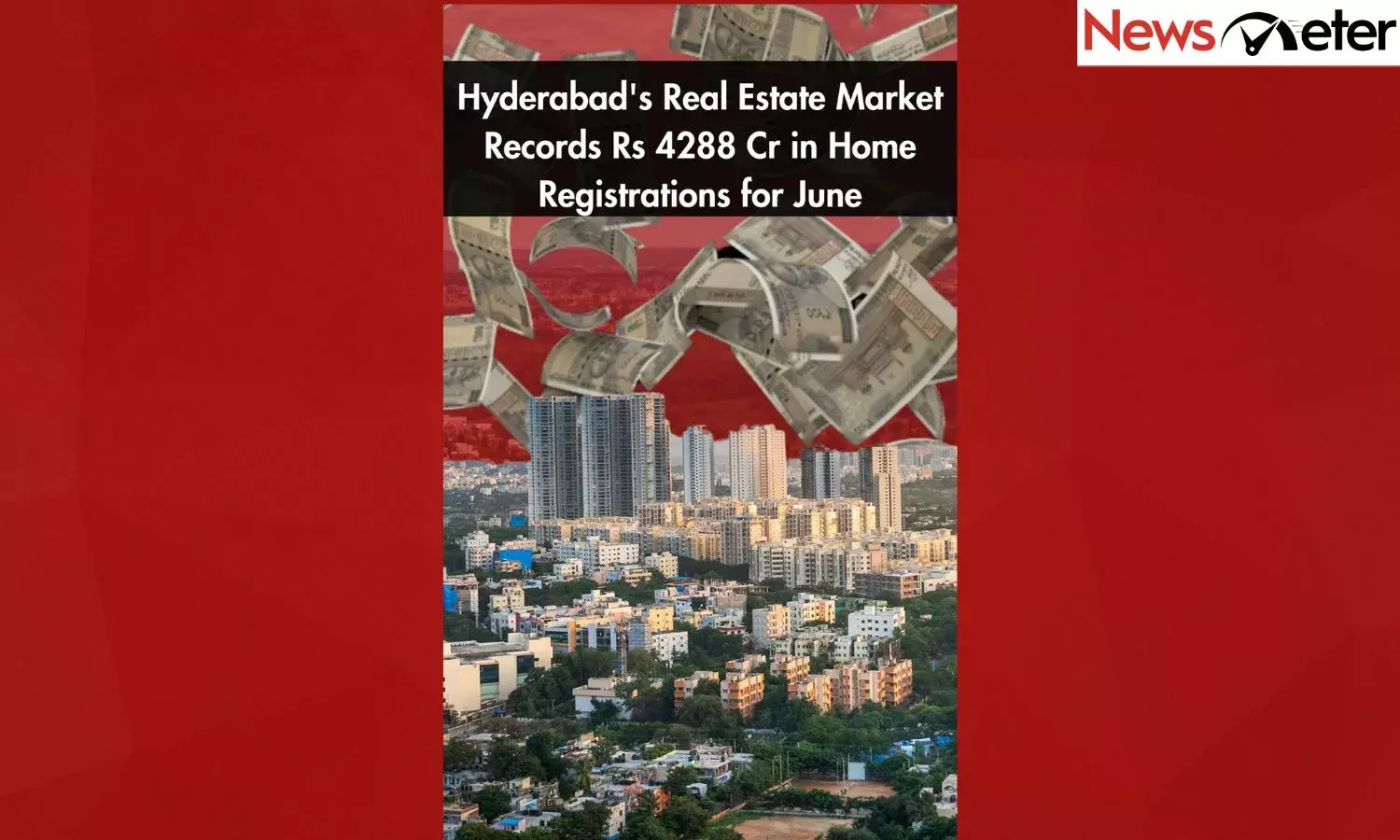 Hyderabads Real Estate Market Records Rs 4288 Cr in Home Registrations for June