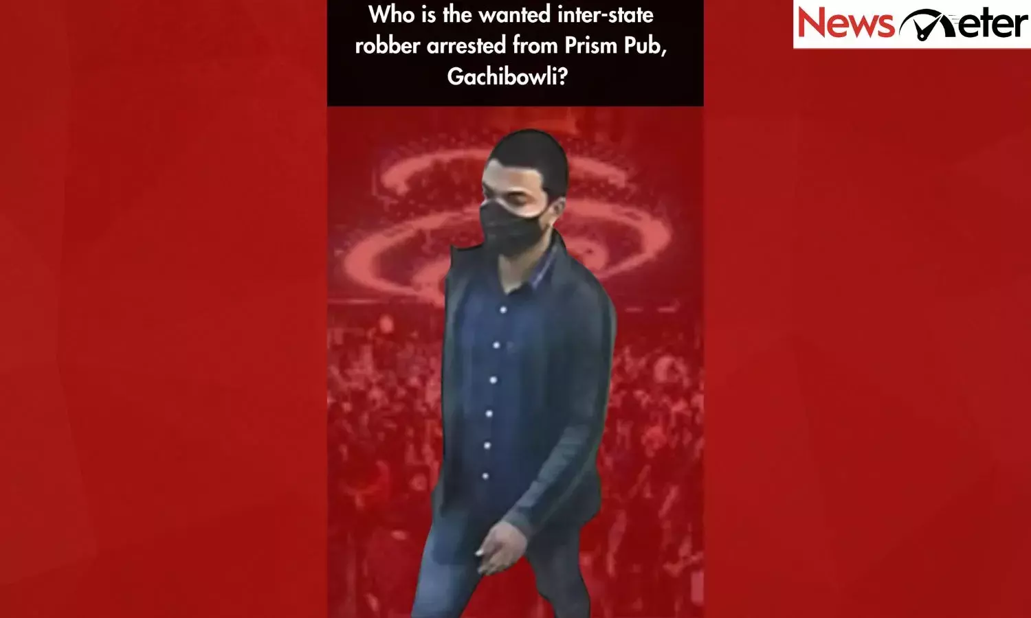 Who is the wanted inter-state robber arrested from Prism Pub, Gachibowli?