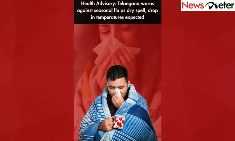 Health Advisory: Telangana warns against seasonal flu as dry spell, drop in temperatures expected